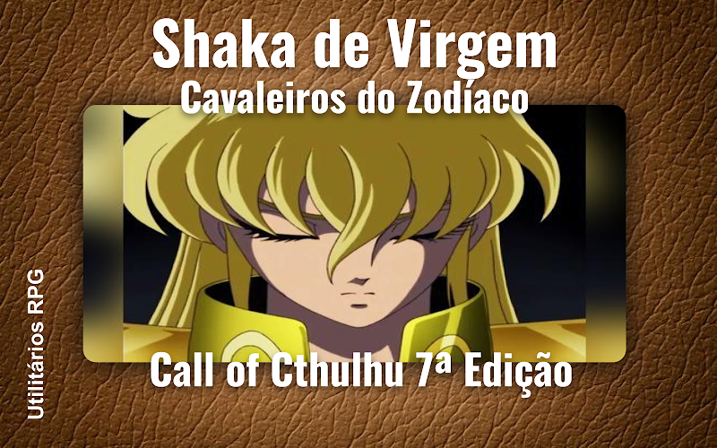 Shaka de Virgem Cavaleiros do Zodíaco - Ficha de RPG (Call of Cthulhu 7ª Edição)