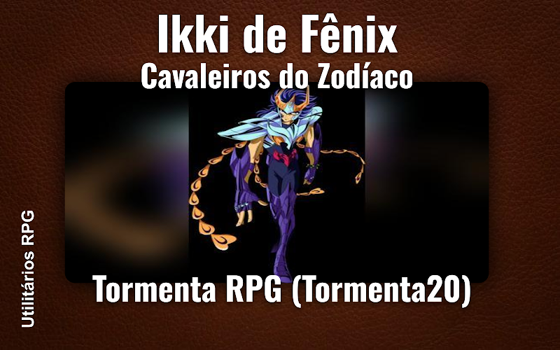 Ikki de Fênix Cavaleiros do Zodíaco - Ficha de RPG (Tormenta RPG (Tormenta20))
