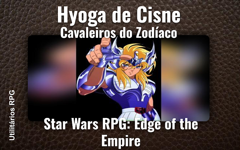 Hyoga de Cisne Cavaleiros do Zodíaco - Ficha de RPG (Star Wars RPG: Edge of the Empire)