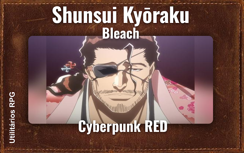 Shunsui Kyōraku Bleach - Ficha de RPG (Cyberpunk RED)