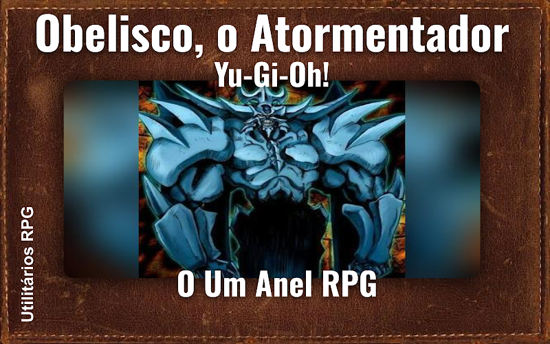 Obelisco, o Atormentador Yu-Gi-Oh! - Ficha de RPG (O Um Anel RPG)