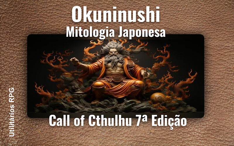 Okuninushi Mitologia Japonesa - Ficha de RPG (Call of Cthulhu 7ª Edição)
