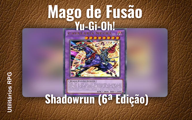 Mago de Fusão Yu-Gi-Oh! - Ficha de RPG (Shadowrun (6ª Edição))