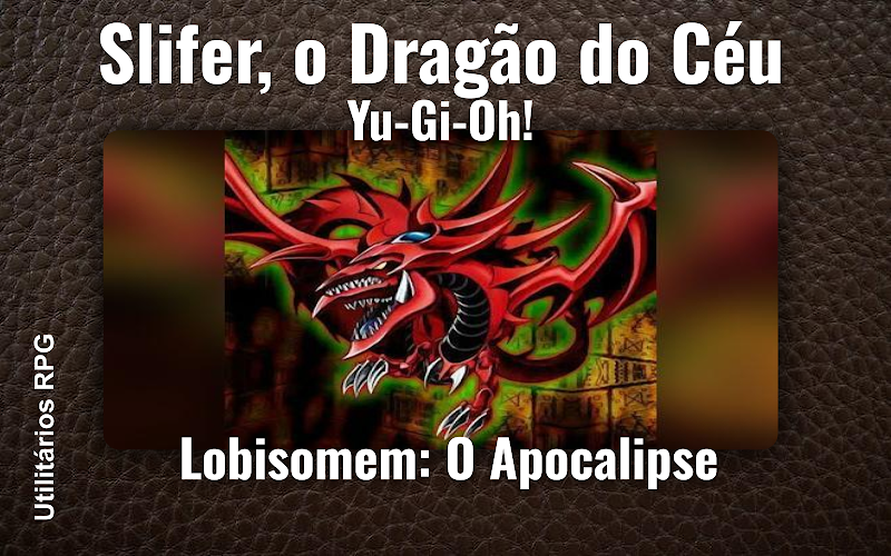 Slifer, o Dragão do Céu Yu-Gi-Oh! - Ficha de RPG (Lobisomem: O Apocalipse)