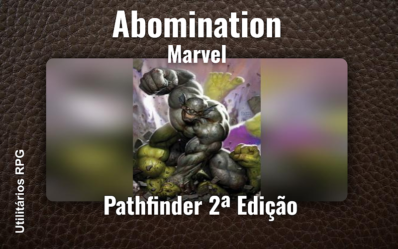 Abomination Marvel - Ficha de RPG (Pathfinder 2ª Edição)