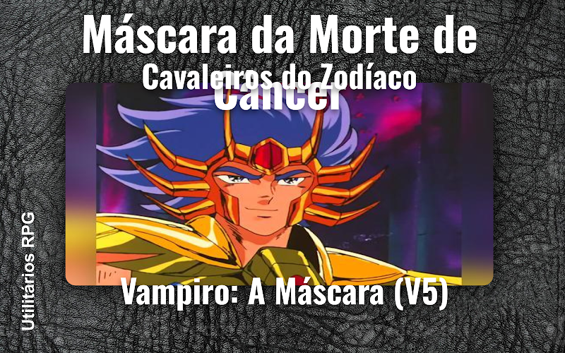 Máscara da Morte de Câncer Cavaleiros do Zodíaco - Ficha de RPG (Vampiro: A Máscara (V5))