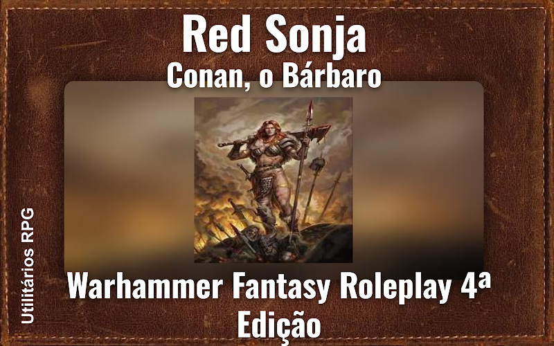 Red Sonja Conan, o Bárbaro - Ficha de RPG (Warhammer Fantasy Roleplay 4ª Edição)