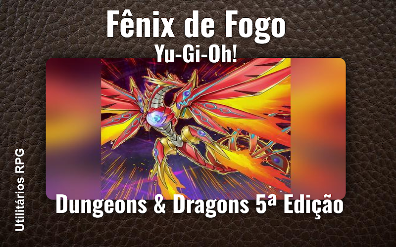 Fênix de Fogo Yu-Gi-Oh! - Ficha de RPG (Dungeons & Dragons 5ª Edição)