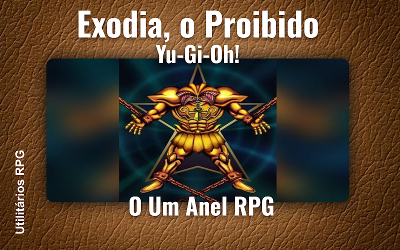 Exodia, o Proibido Yu-Gi-Oh! - Ficha de RPG (O Um Anel RPG)