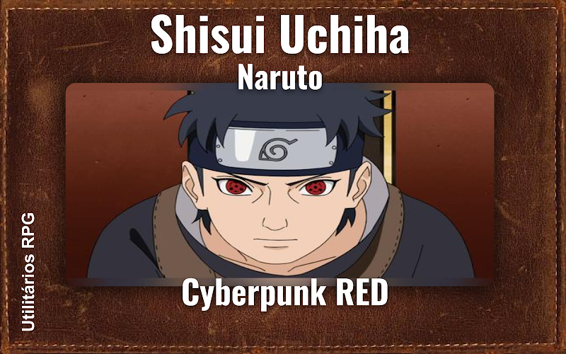 Shisui Uchiha Naruto - Ficha de RPG (Cyberpunk RED)