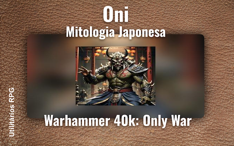 Oni Mitologia Japonesa - Ficha de RPG (Warhammer 40k: Only War)