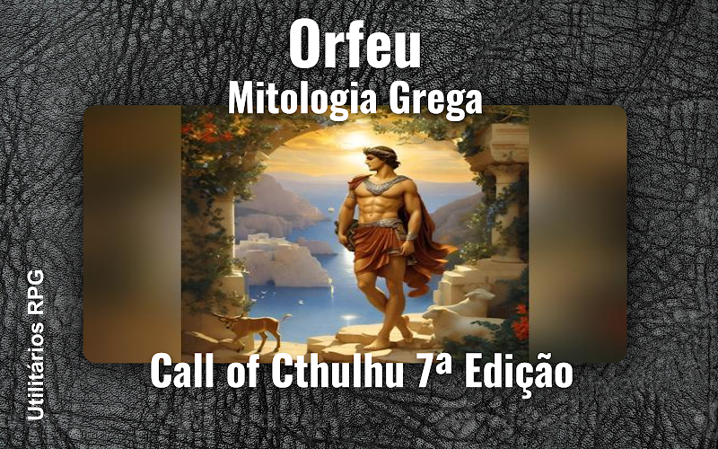 Orfeu Mitologia Grega - Ficha de RPG (Call of Cthulhu 7ª Edição)