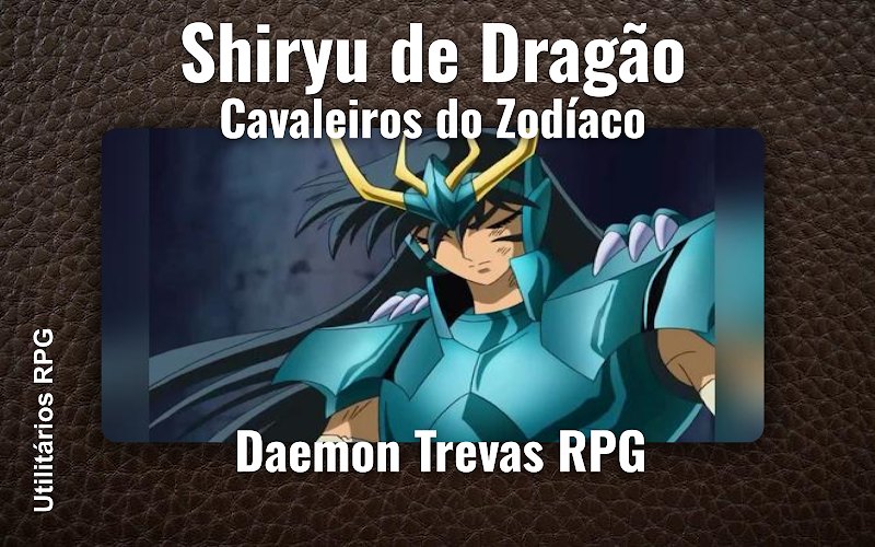 Shiryu de Dragão Cavaleiros do Zodíaco - Ficha de RPG (Daemon Trevas RPG)
