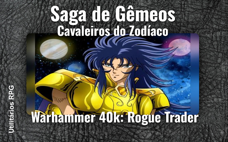 Saga de Gêmeos Cavaleiros do Zodíaco - Ficha de RPG (Warhammer 40k: Rogue Trader)