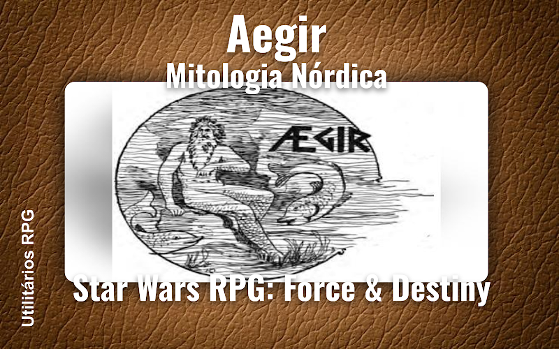 Aegir Mitologia Nórdica - Ficha de RPG (Star Wars RPG: Force & Destiny)