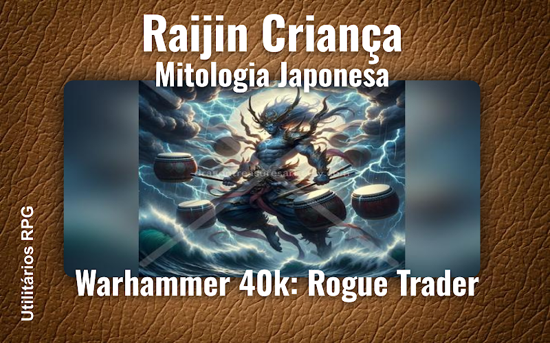 Raijin Criança Mitologia Japonesa - Ficha de RPG (Warhammer 40k: Rogue Trader)