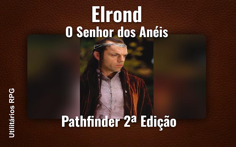 Elrond O Senhor dos Anéis - Ficha de RPG (Pathfinder 2ª Edição)