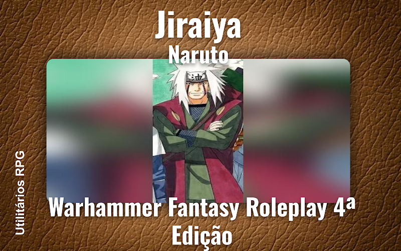Jiraiya Naruto - Ficha de RPG (Warhammer Fantasy Roleplay 4ª Edição)