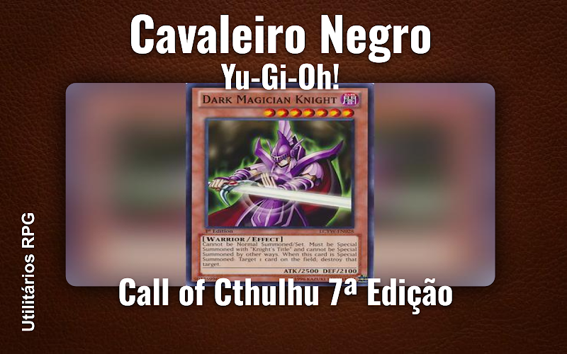 Cavaleiro Negro Yu-Gi-Oh! - Ficha de RPG (Call of Cthulhu 7ª Edição)