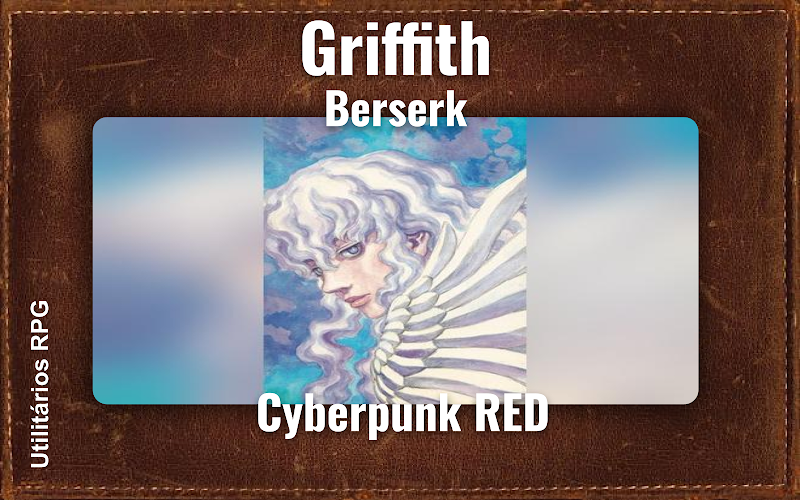 Griffith Berserk - Ficha de RPG (Cyberpunk RED)