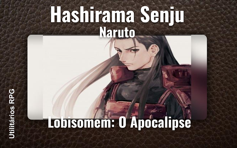 Hashirama Senju Naruto - Ficha de RPG (Lobisomem: O Apocalipse)