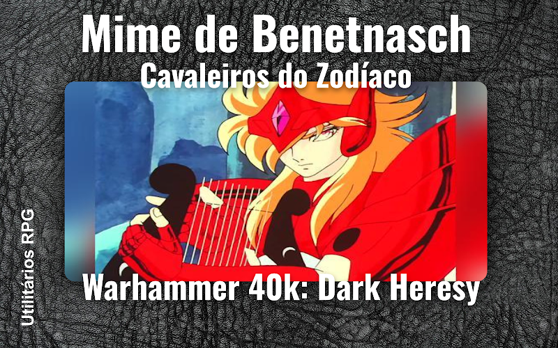 Mime de Benetnasch Cavaleiros do Zodíaco - Ficha de RPG (Warhammer 40k: Dark Heresy)