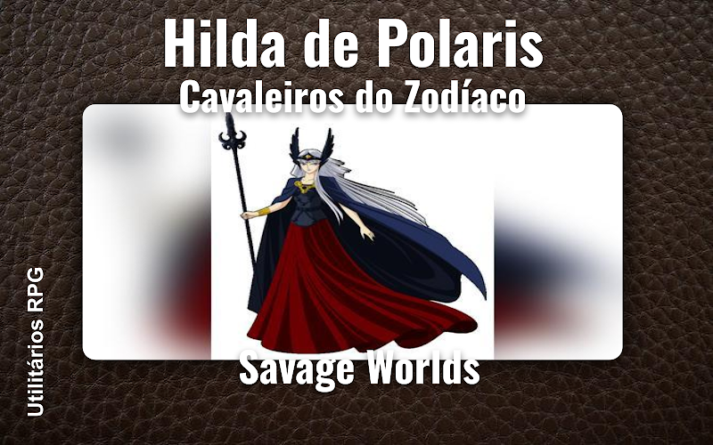 Hilda de Polaris Cavaleiros do Zodíaco - Ficha de RPG (Savage Worlds)