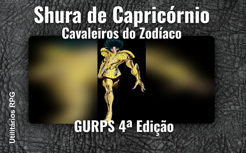 Shura de Capricórnio Cavaleiros do Zodíaco - Ficha de RPG (GURPS 4ª Edição)