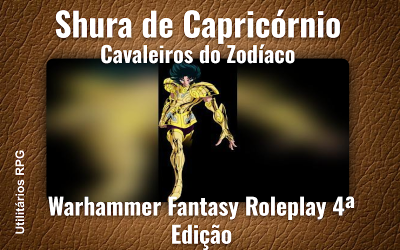 Shura de Capricórnio Cavaleiros do Zodíaco - Ficha de RPG (Warhammer Fantasy Roleplay 4ª Edição)