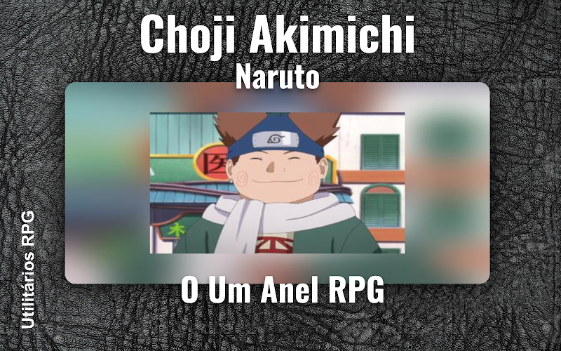 Choji Akimichi Naruto - Ficha de RPG (O Um Anel RPG)