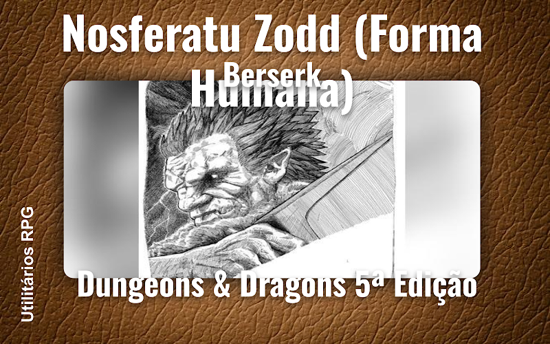Nosferatu Zodd (Forma Humana) Berserk - Ficha de RPG (Dungeons & Dragons 5ª Edição)