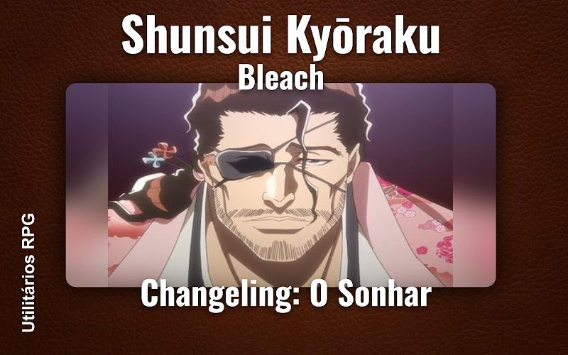 Shunsui Kyōraku Bleach - Ficha de RPG (Changeling: O Sonhar)