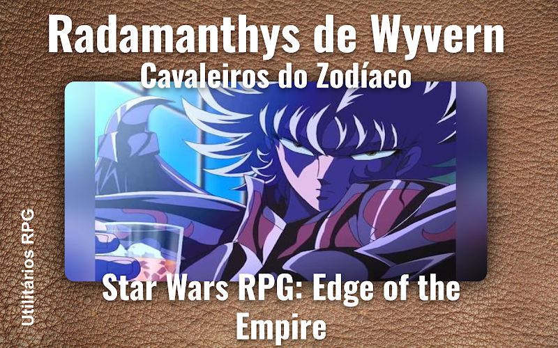 Radamanthys de Wyvern Cavaleiros do Zodíaco - Ficha de RPG (Star Wars RPG: Edge of the Empire)