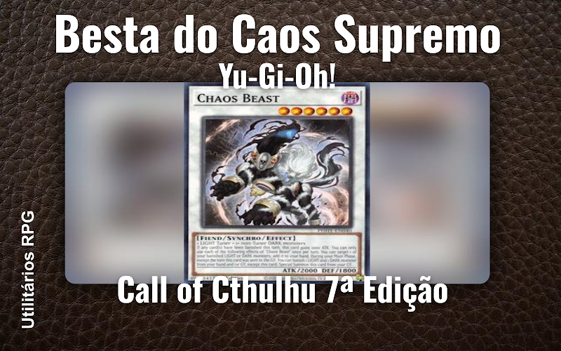 Besta do Caos Supremo Yu-Gi-Oh! - Ficha de RPG (Call of Cthulhu 7ª Edição)