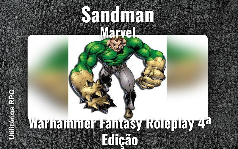 Sandman Marvel - Ficha de RPG (Warhammer Fantasy Roleplay 4ª Edição)