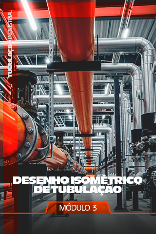 Módulo 3 — Desenho Isométrico de Tubulação