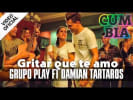 grupo play Grupo Play ft Damian Tartaros - Gritar Que Te Amo | Grupo Play