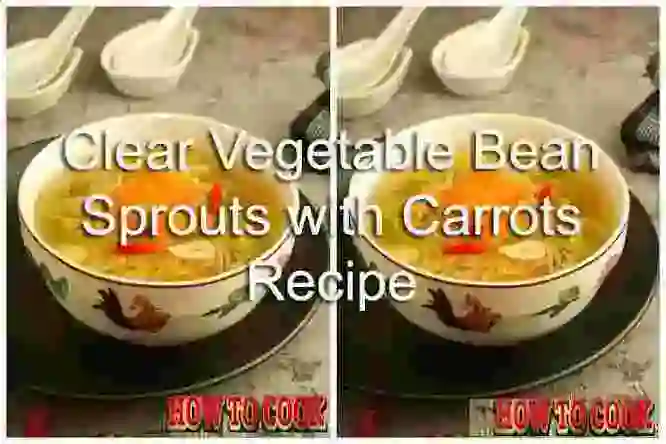 Comparison Image: two pictures of a bowl of soup with carrots in it and the words clear vegetable bean sprouts with carrots recipe