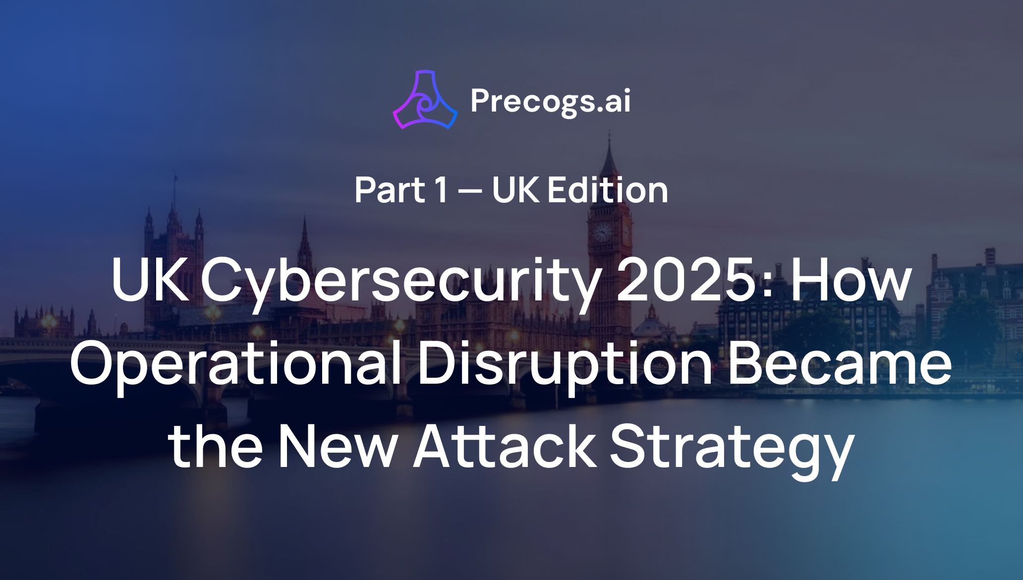 Blog | UK Cybersecurity in 2025: How Operational Disruption Became the ...