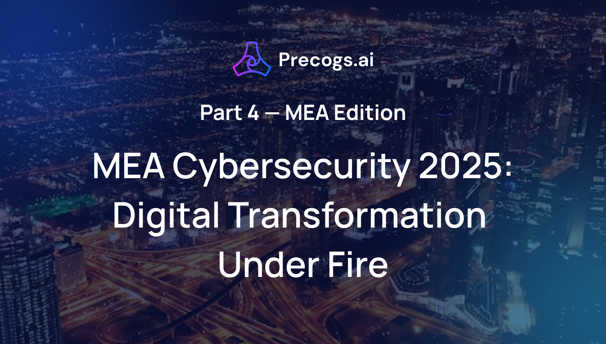 Blog | MEA Cybersecurity 2025: Digital Transformation Under Fires