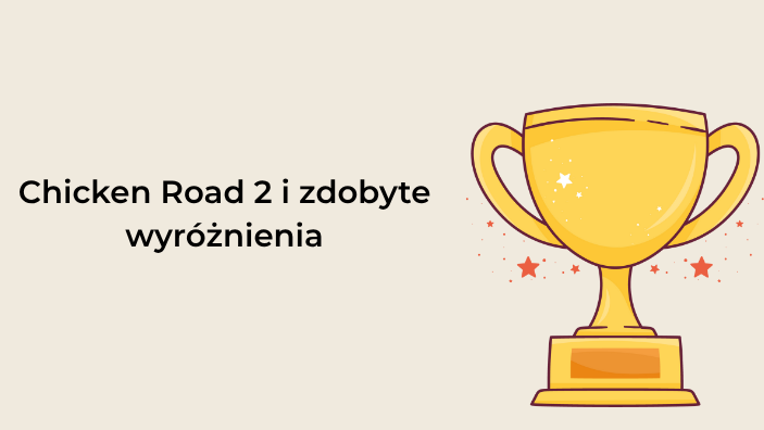 🏆Chicken Road 2 i zdobyte wyróżnienia