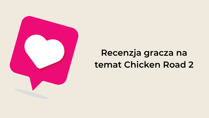 Recenzja gracza na temat Chicken Road 2