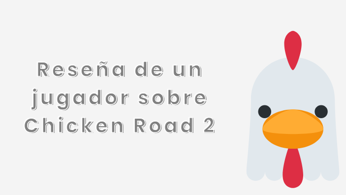 Reseña de jugador Chicken Road 2
