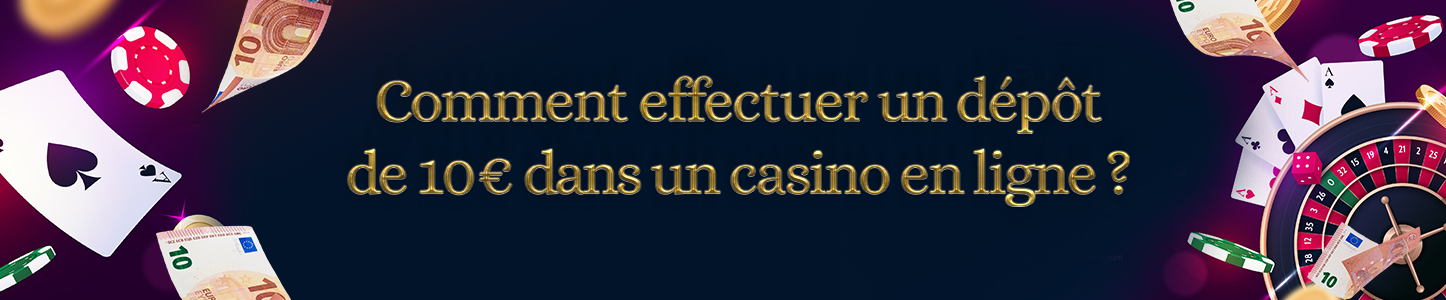 effectuer un dépôt de 10€ dans un casino en ligne