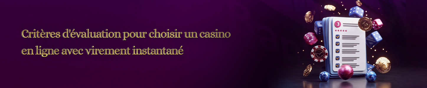 Critères d'évaluation pour choisir un casino avec virement instantané Critères de choix casino avec virement instantané