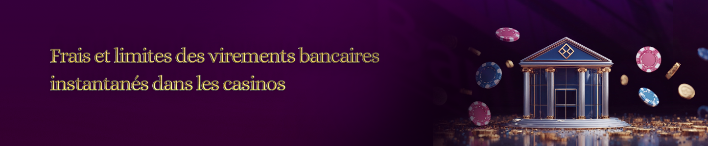 Frais et limites des virements bancaires instantanés Frais et limites virements bancaires instantanés dans les casinos