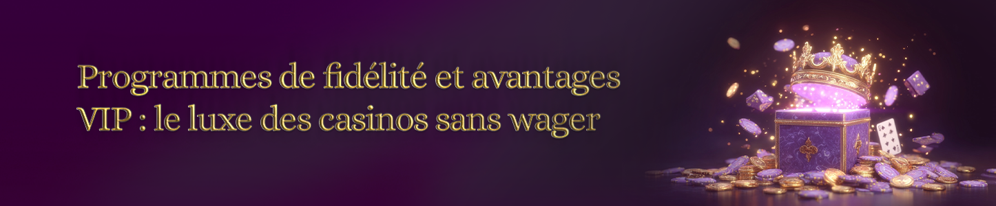 programmes de fidélité et avantages VIP sur casino sans wager