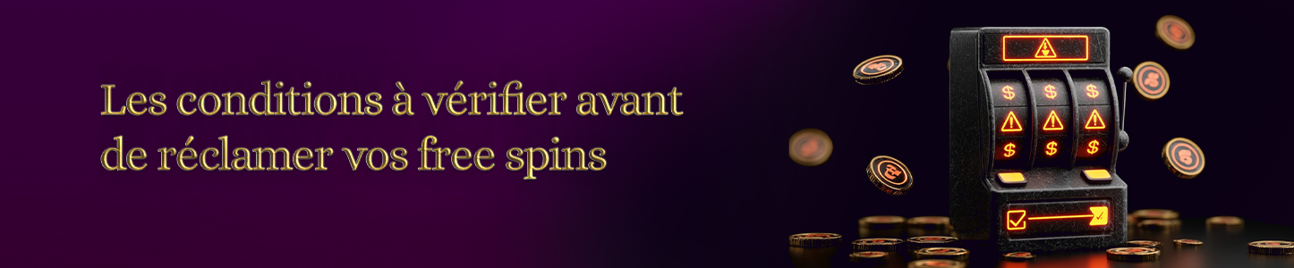 conditions à vérifier avant d'avoir des free spins conditions pour réclamer des free spins