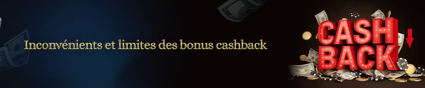 Inconvénients bonus cashback casino