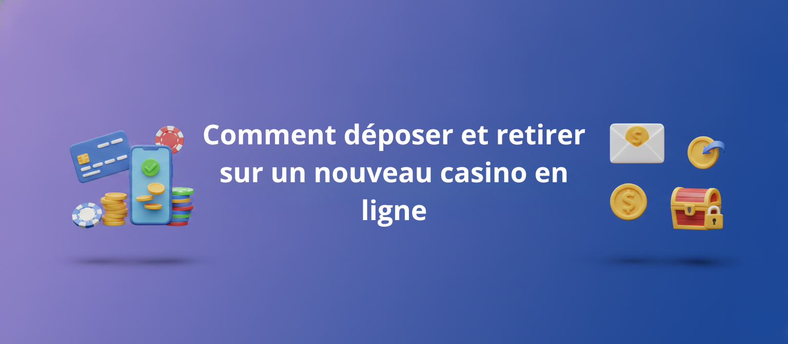 Déposer et retirer sur un nouveau casino en ligne Déposer et retirer sur un nouveau casino en ligne